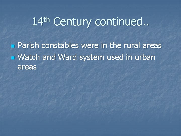 14 th Century continued. . n n Parish constables were in the rural areas