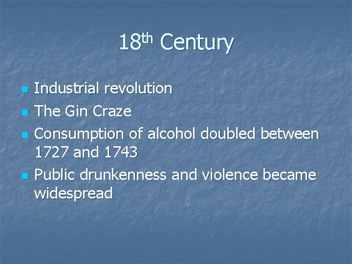 18 th Century n n Industrial revolution The Gin Craze Consumption of alcohol doubled