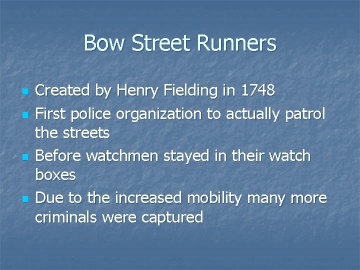 Bow Street Runners n n Created by Henry Fielding in 1748 First police organization