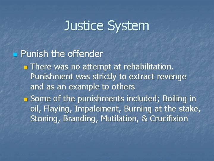 Justice System n Punish the offender There was no attempt at rehabilitation. Punishment was