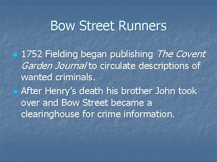 Bow Street Runners n n 1752 Fielding began publishing The Covent Garden Journal to