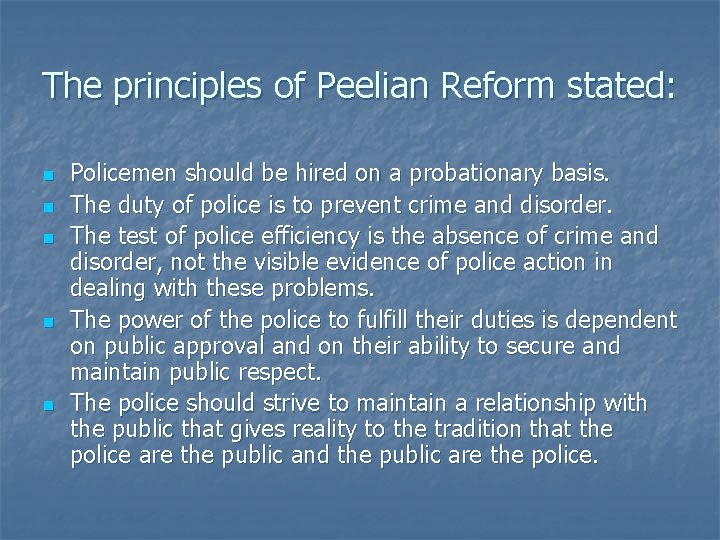 The principles of Peelian Reform stated: n n n Policemen should be hired on