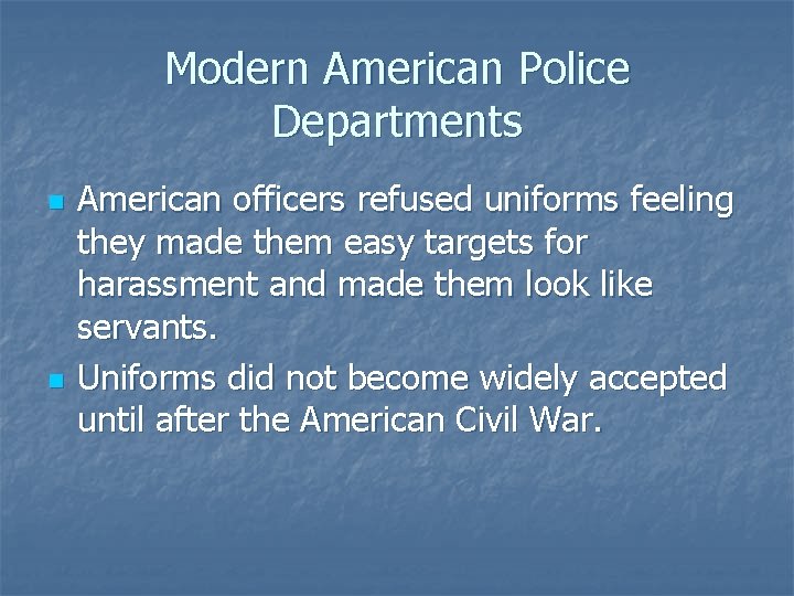 Modern American Police Departments n n American officers refused uniforms feeling they made them