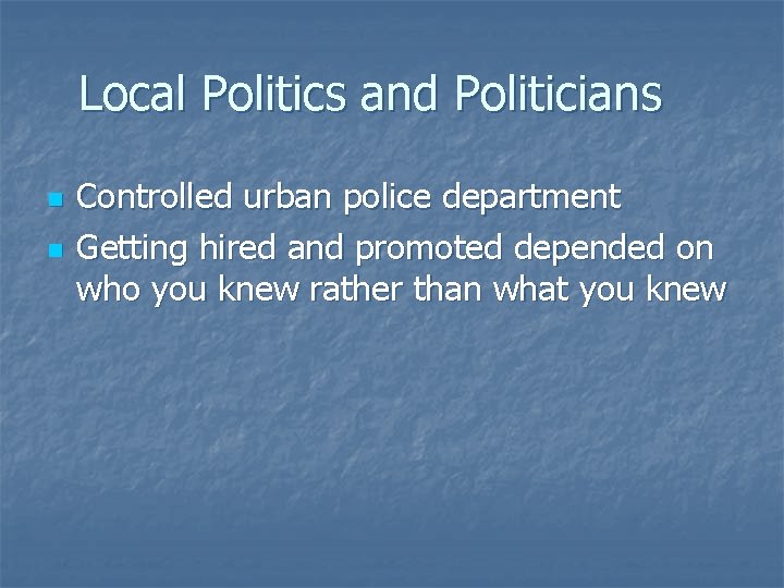 Local Politics and Politicians n n Controlled urban police department Getting hired and promoted