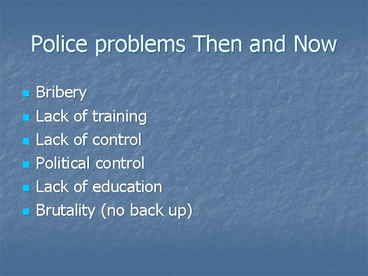 Police problems Then and Now n n n Bribery Lack of training Lack of