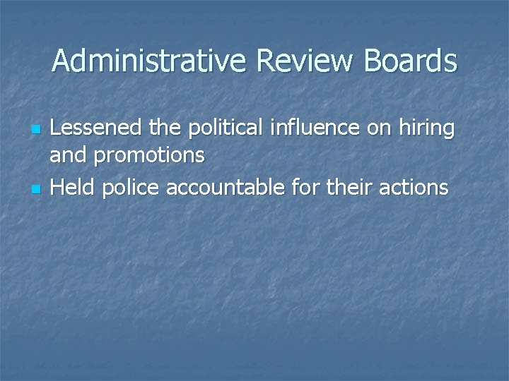 Administrative Review Boards n n Lessened the political influence on hiring and promotions Held