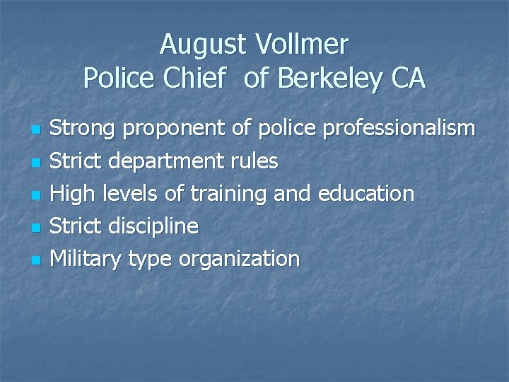 August Vollmer Police Chief of Berkeley CA n n n Strong proponent of police