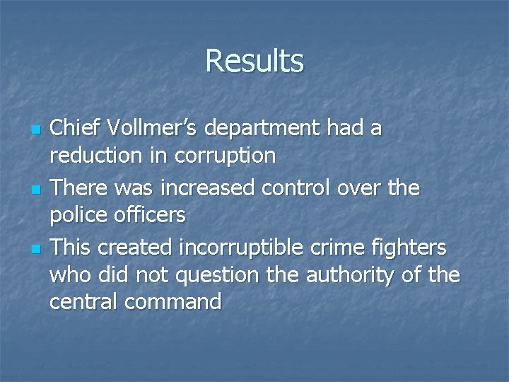 Results n n n Chief Vollmer’s department had a reduction in corruption There was