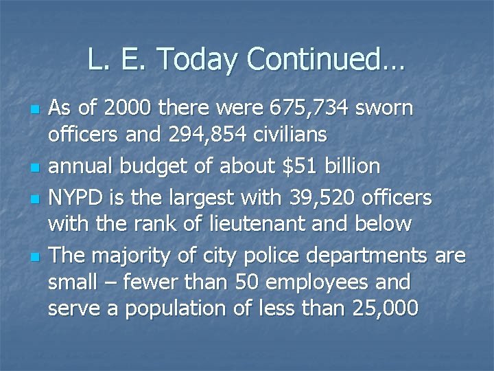 L. E. Today Continued… n n As of 2000 there were 675, 734 sworn