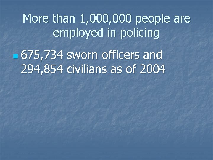 More than 1, 000 people are employed in policing n 675, 734 sworn officers