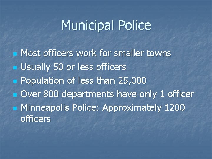Municipal Police n n n Most officers work for smaller towns Usually 50 or