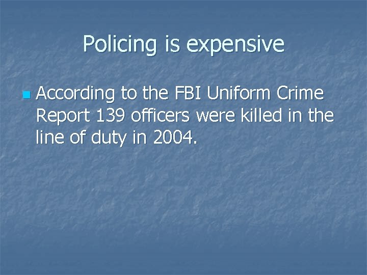 Policing is expensive n According to the FBI Uniform Crime Report 139 officers were