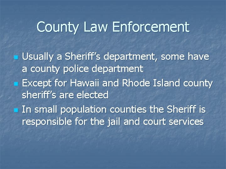 County Law Enforcement n n n Usually a Sheriff’s department, some have a county