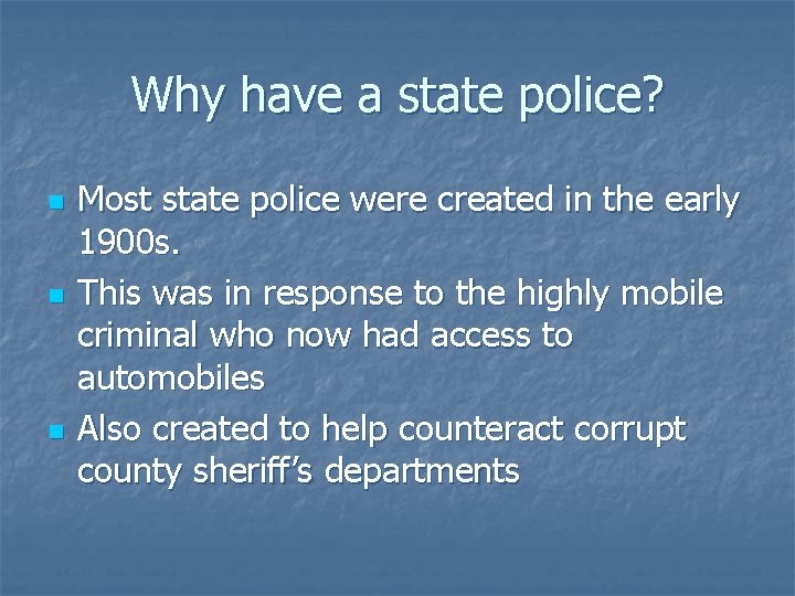 Why have a state police? n n n Most state police were created in