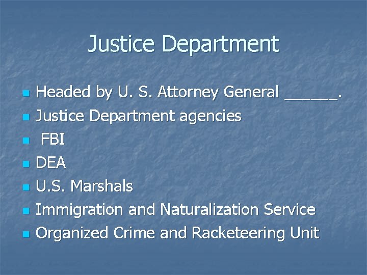 Justice Department n n n n Headed by U. S. Attorney General ______. Justice