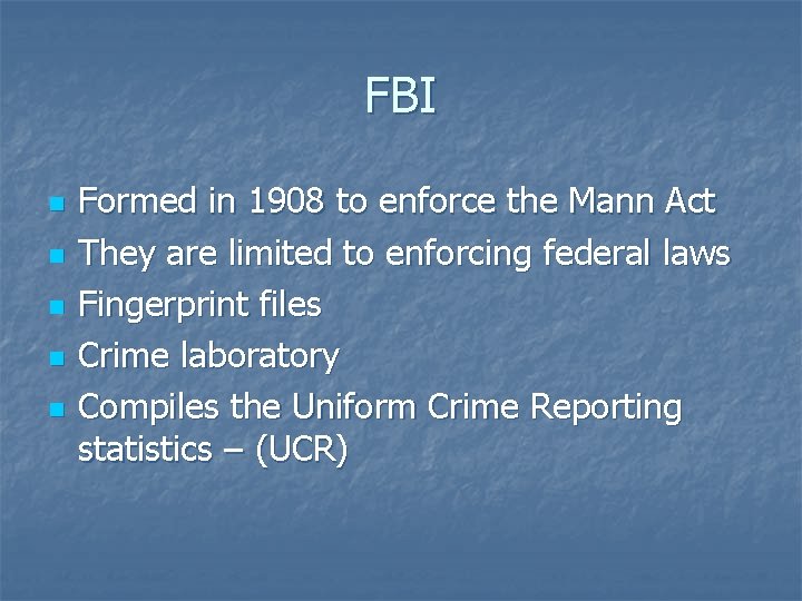 FBI n n n Formed in 1908 to enforce the Mann Act They are