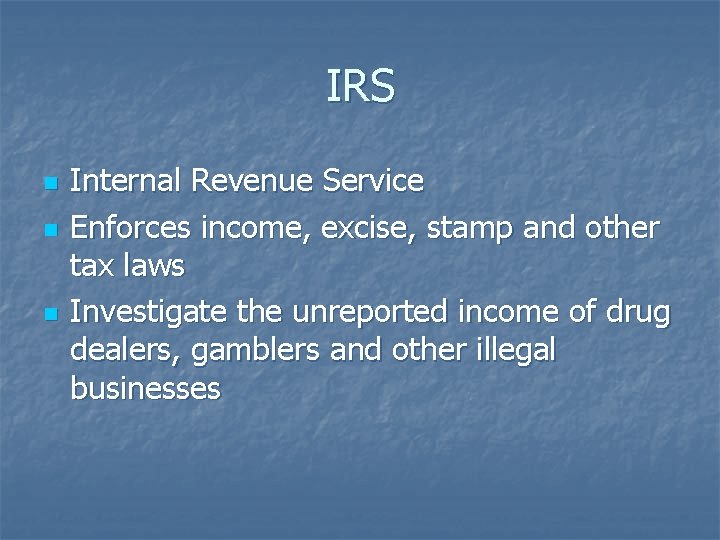 IRS n n n Internal Revenue Service Enforces income, excise, stamp and other tax