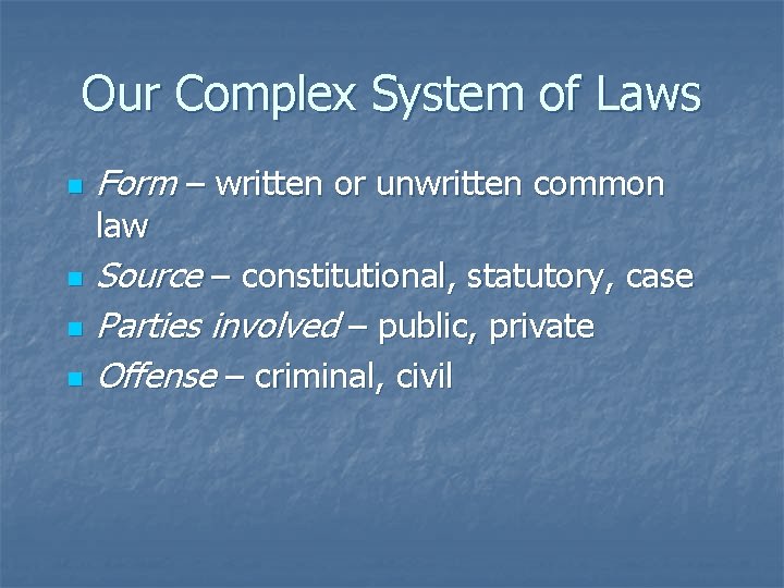 Our Complex System of Laws n Form – written or unwritten common law n