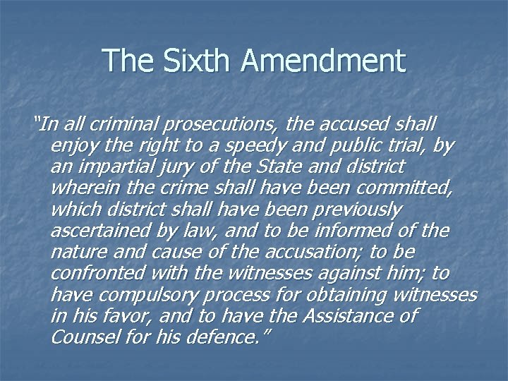 The Sixth Amendment “In all criminal prosecutions, the accused shall enjoy the right to