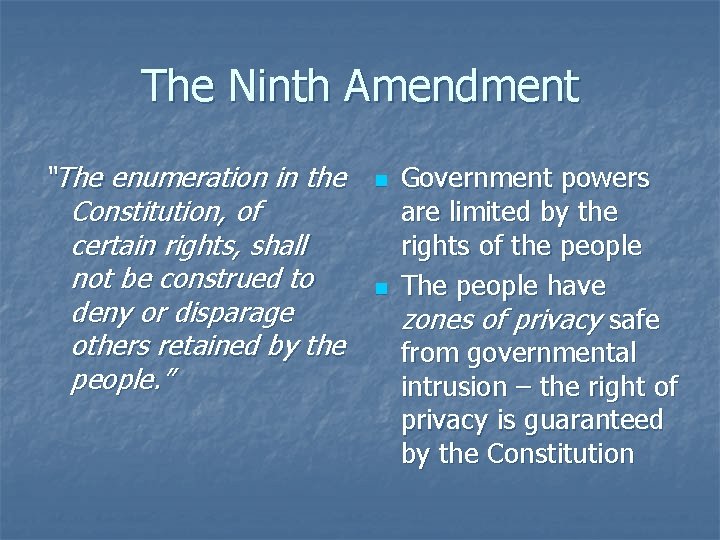 The Ninth Amendment “The enumeration in the Constitution, of certain rights, shall not be