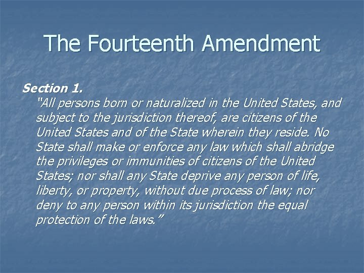 The Fourteenth Amendment Section 1. “All persons born or naturalized in the United States,