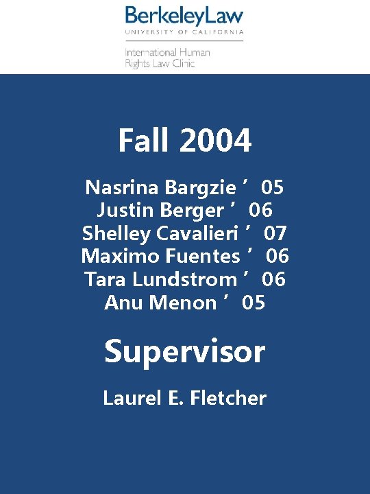 Fall 2004 Nasrina Bargzie ’ 05 Justin Berger ’ 06 Shelley Cavalieri ’ 07