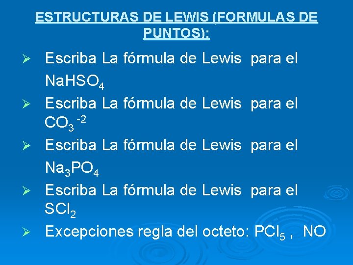 ESTRUCTURAS DE LEWIS (FORMULAS DE PUNTOS): Ø Ø Ø Escriba La fórmula de Lewis