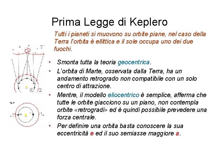 Prima Legge di Keplero Tutti i pianeti si muovono su orbite piane, nel caso