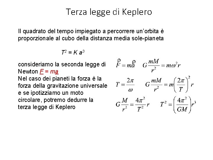 Terza legge di Keplero Il quadrato del tempo impiegato a percorrere un’orbita è proporzionale Terza legge di Keplero Il quadrato del tempo impiegato a percorrere un’orbita è proporzionale