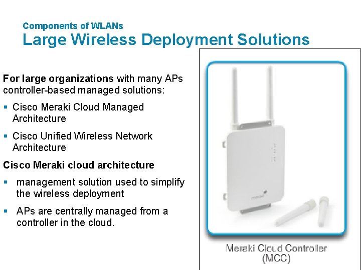 Components of WLANs Large Wireless Deployment Solutions For large organizations with many APs controller-based