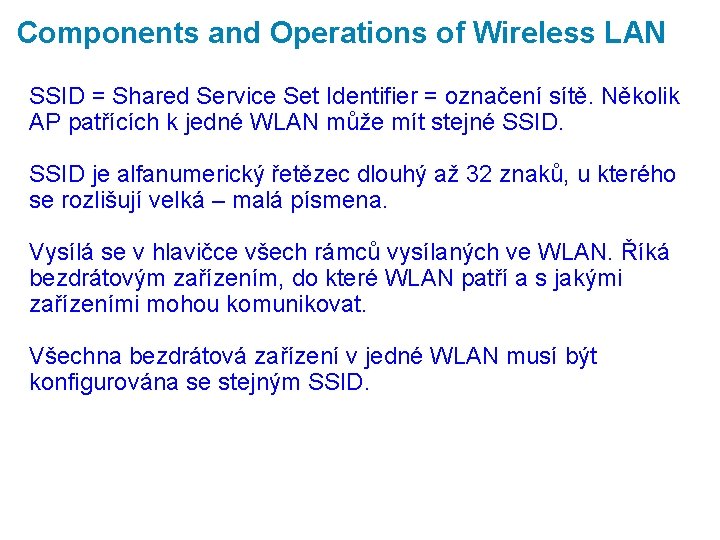 Components and Operations of Wireless LAN SSID = Shared Service Set Identifier = označení