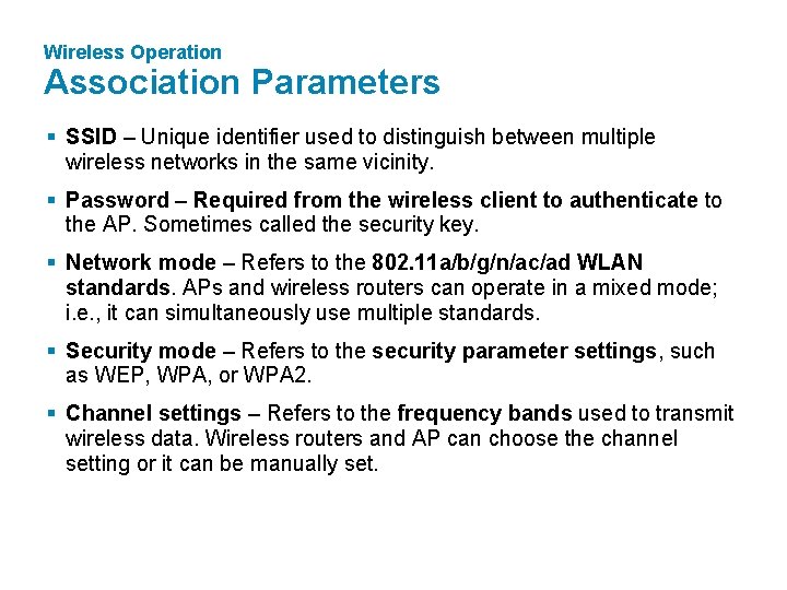 Wireless Operation Association Parameters § SSID – Unique identifier used to distinguish between multiple