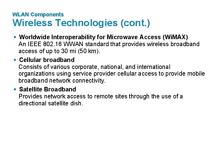 WLAN Components Wireless Technologies (cont. ) § Worldwide Interoperability for Microwave Access (Wi. MAX)