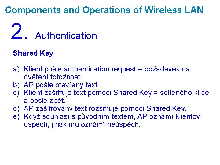 Components and Operations of Wireless LAN 2. Authentication Shared Key a) Klient pošle authentication