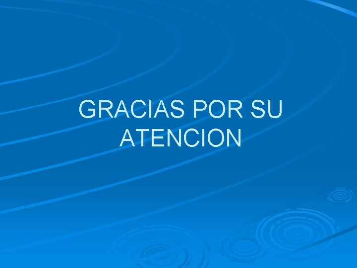 GRACIAS POR SU ATENCION GRACIAS POR SU ATENCION