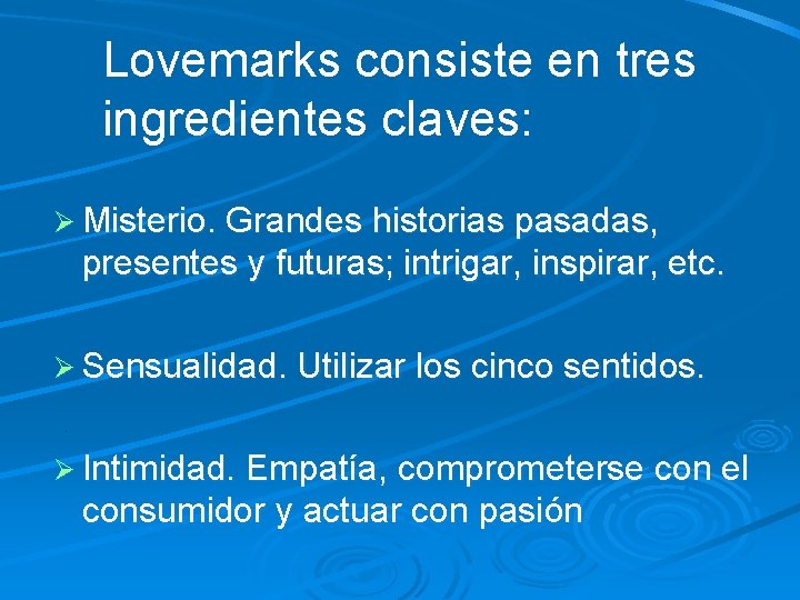 Lovemarks consiste en tres ingredientes claves: Ø Misterio. Grandes historias pasadas, presentes y futuras; Lovemarks consiste en tres ingredientes claves: Ø Misterio. Grandes historias pasadas, presentes y futuras;