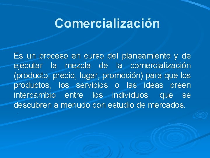 Comercialización Es un proceso en curso del planeamiento y de ejecutar la mezcla de Comercialización Es un proceso en curso del planeamiento y de ejecutar la mezcla de