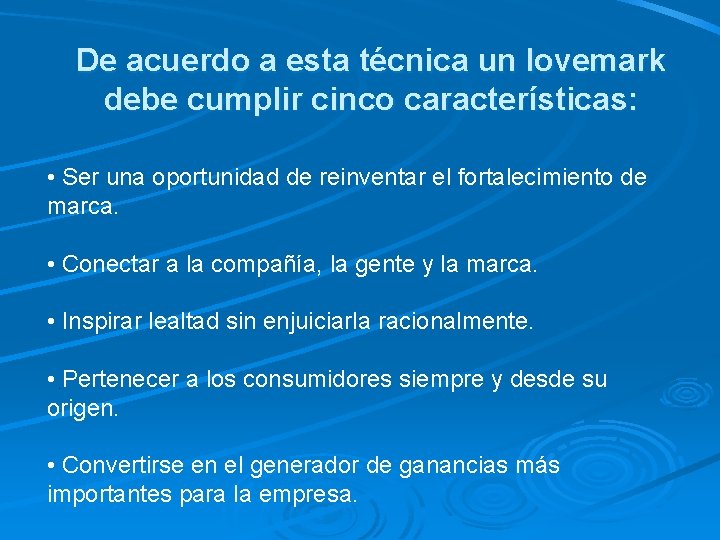 De acuerdo a esta técnica un lovemark debe cumplir cinco características: • Ser una De acuerdo a esta técnica un lovemark debe cumplir cinco características: • Ser una