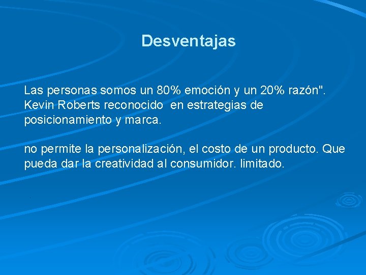 Desventajas Las personas somos un 80% emoción y un 20% razón". Kevin Roberts reconocido Desventajas Las personas somos un 80% emoción y un 20% razón". Kevin Roberts reconocido