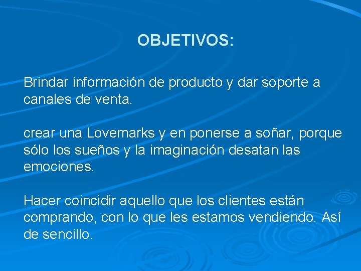 OBJETIVOS: Brindar información de producto y dar soporte a canales de venta. crear una OBJETIVOS: Brindar información de producto y dar soporte a canales de venta. crear una