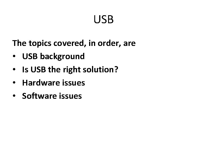 USB The topics covered, in order, are • USB background • Is USB the