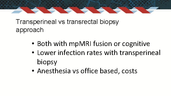 Transperineal vs transrectal biopsy approach • Both with mp. MRI fusion or cognitive •