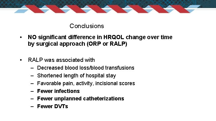 Conclusions • NO significant difference in HRQOL change over time by surgical approach (ORP