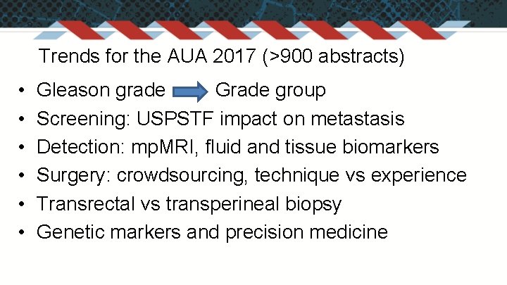 Trends for the AUA 2017 (>900 abstracts) • • • Gleason grade Grade group