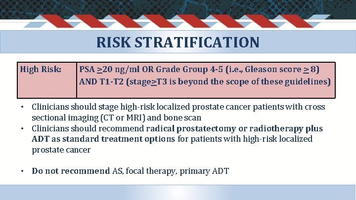 RISK STRATIFICATION High Risk: PSA >20 ng/ml OR Grade Group 4 -5 (i. e.