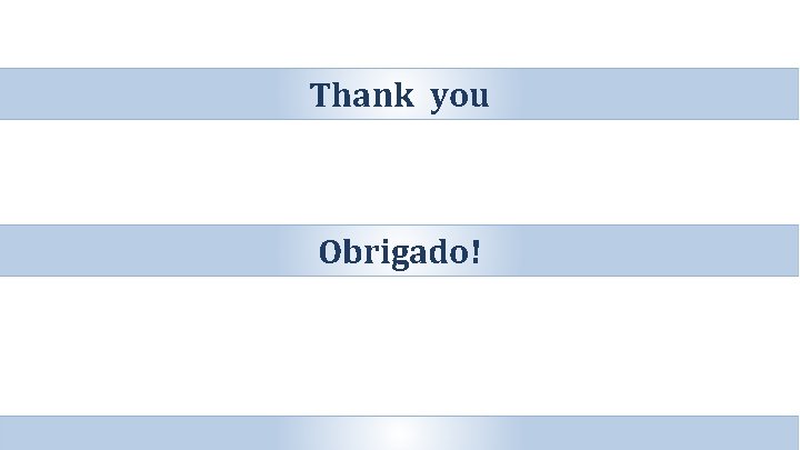 Thank you Obrigado! 