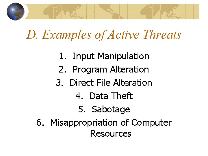 D. Examples of Active Threats 1. Input Manipulation 2. Program Alteration 3. Direct File D. Examples of Active Threats 1. Input Manipulation 2. Program Alteration 3. Direct File
