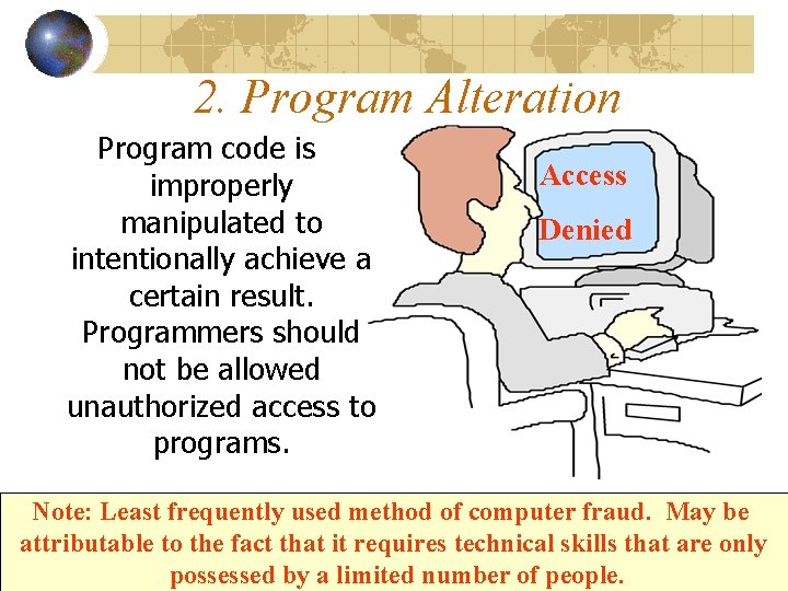 2. Program Alteration Program code is improperly manipulated to intentionally achieve a certain result. 2. Program Alteration Program code is improperly manipulated to intentionally achieve a certain result.
