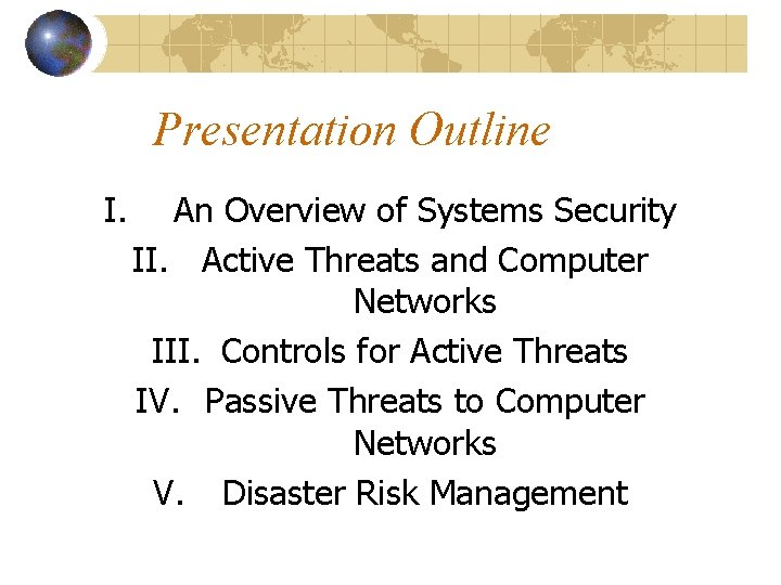Presentation Outline I. An Overview of Systems Security II. Active Threats and Computer Networks Presentation Outline I. An Overview of Systems Security II. Active Threats and Computer Networks