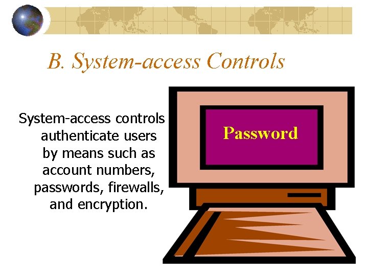 B. System-access Controls System-access controls authenticate users by means such as account numbers, passwords, B. System-access Controls System-access controls authenticate users by means such as account numbers, passwords,